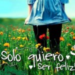 felicidad - solo quiero ser feliz